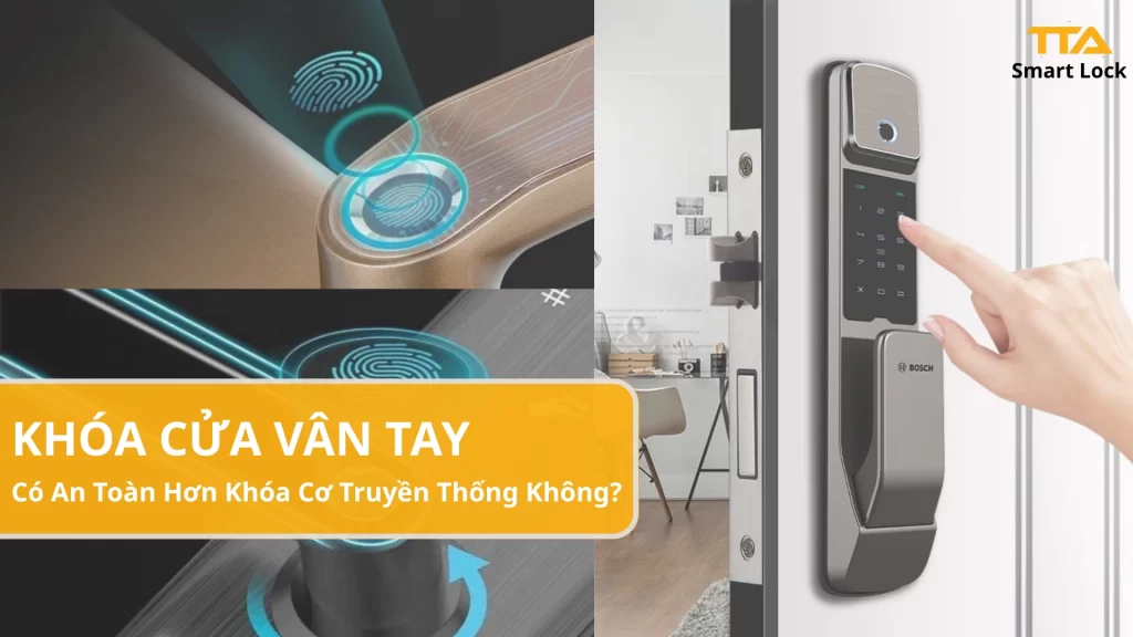 Khóa Cửa Vân Tay Có An Toàn Hơn Khóa Cơ Truyền Thống Không?