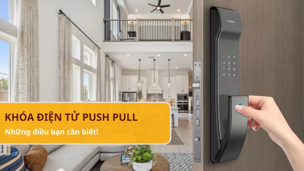 Khám phá 10 mẫu khóa điện tử Push Pull thông minh bán chạy nhất hiện nay