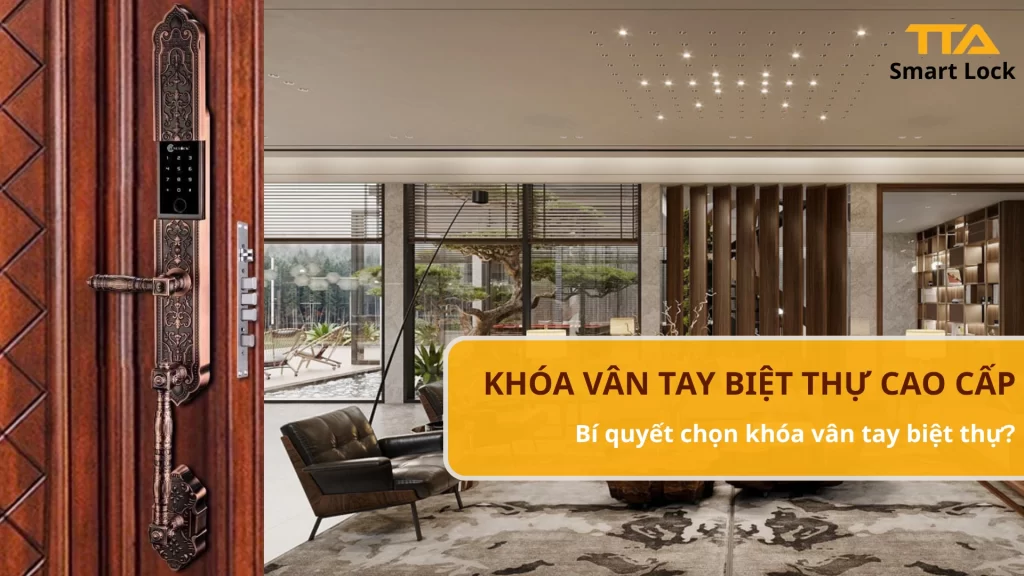 Bí quyết chọn khóa cửa vân tay biệt thự sang trọng